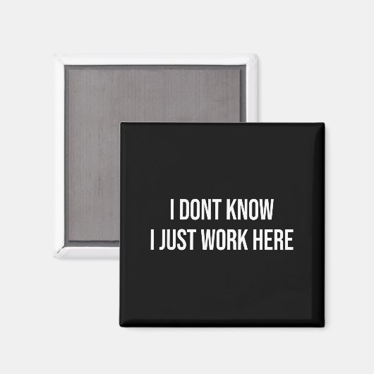I Don't Know I Just Work Here Magneet (Voorkant / Achterkant)