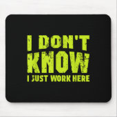 I Don't Know I Just Work Here  Muismat (Voorkant)