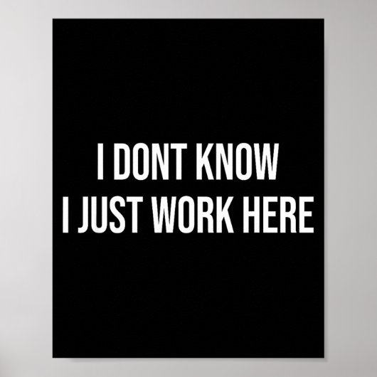 I Don't Know I Just Work Here  Poster (Voorkant)