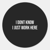 I Don't Know I Just Work Here Ronde Sticker (Voorkant)