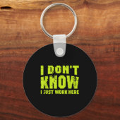 I Don't Know I Just Work Here  Sleutelhanger (Voorkant)