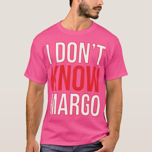 I Dont Know Margo Matchingodd Also Available frien T-shirt (Voorkant)