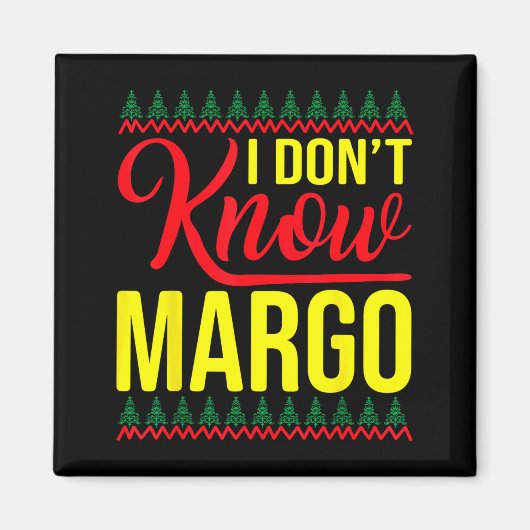 I Don't Know-margo Ugly Sweater Funny Christmas Fo Magneet (Voorkant)