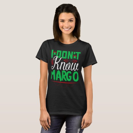 I Don't Know-margo Ugly Sweater Funny Christmas Fo T-shirt (Voorkant volledig)