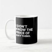 I Don't Know The Price Of Anything Funny Quote Hum Koffiemok (Links)