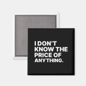 I Don't Know The Price Of Anything Funny Quote Hum Magneet (Voorkant / Achterkant)