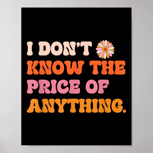 I Don't Know The Price Of Anything Funny Quote Hum Poster (Voorkant)