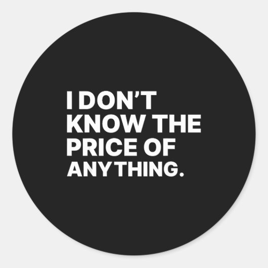 I Don't Know The Price Of Anything Funny Quote Hum Ronde Sticker (Voorkant)