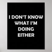 I Don't Know What I'm Doing Either _ Hilarious Quo Poster (Voorkant)