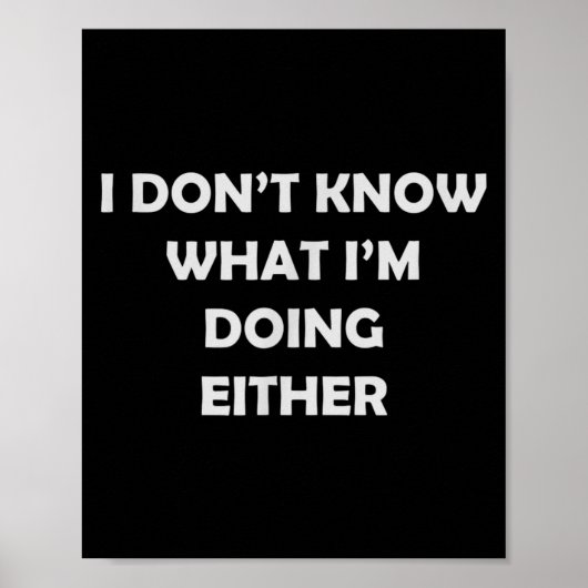 I Don't Know What I'm Doing Either _ Hilarious Quo Poster (Voorkant)