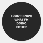I Don't Know What I'm Doing Either _ Hilarious Quo Ronde Sticker (Voorkant)
