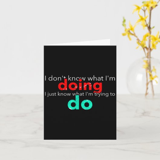 I Don't Know What I'm Doing Trying Text  Kaart (Gele Bloem)