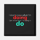 I Don't Know What I'm Doing Trying Text Magneet (Voorkant)