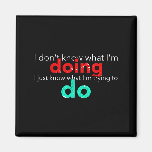 I Don't Know What I'm Doing Trying Text Magneet (Voorkant)