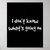 I Don't Know What's Going On Poster (Voorkant)