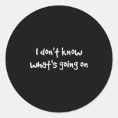 I Don't Know What's Going On  Ronde Sticker (Voorkant)