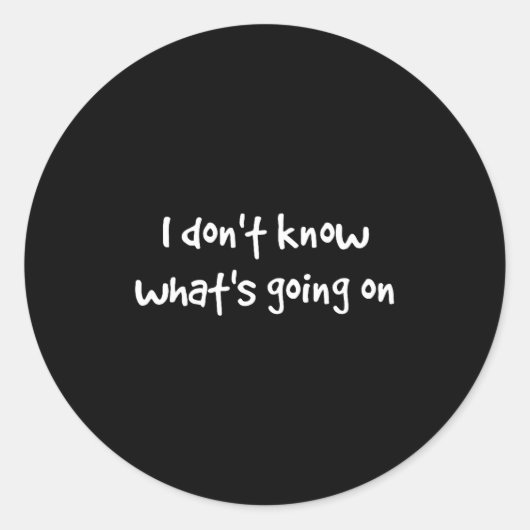 I Don't Know What's Going On  Ronde Sticker (Voorkant)