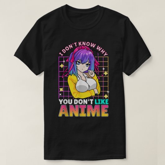 I Dont Know Why You Dont Like Anime Cute Teenager  T-shirt (Design voorkant)