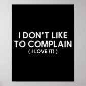 I Don't Like To Complain I Love It Funny Sarcastic Poster (Voorkant)
