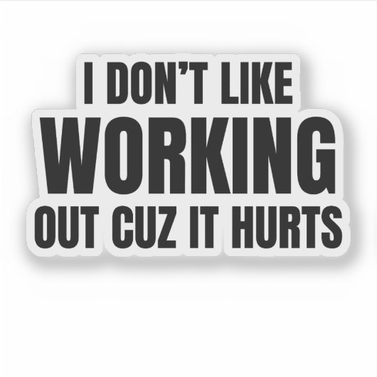I Don't Like Working Out Cuz It Hurts Sticker (Voorkant)