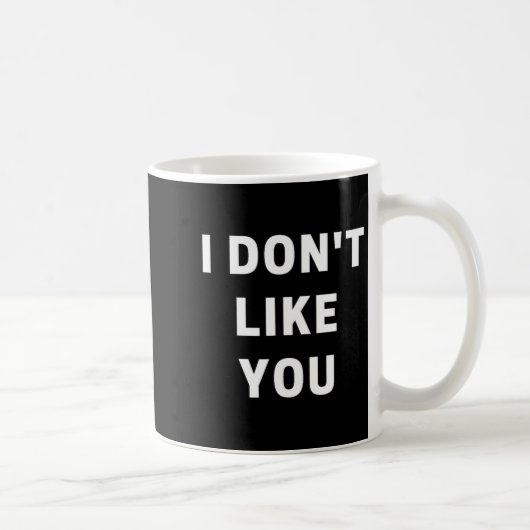 I Don't Like You - I'm Difficult  Koffiemok (Rechts)