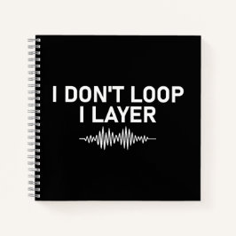 I Don't Loop I Layer Minimal Music V2 Notitieboek