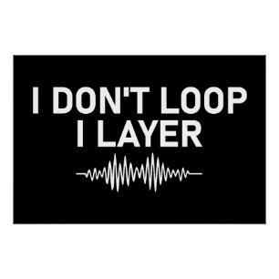 I Don't Loop I Layer Minimal Music V2 Perfect Poster