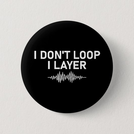 I Don't Loop I Layer Minimal Music V2 Ronde Button 5,7 Cm (Voorkant)