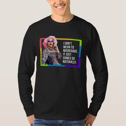 I DON'T MEAN TO MISBEHAVE DRAG QUEEN GAY PRIDE HUM T-SHIRT (Voorkant)