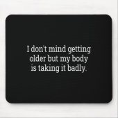 I Don't Mind Getting Older But My Body Is Taking F Muismat (Voorkant)