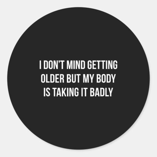 I Don't Mind Getting Older But My Body Is Taking I Ronde Sticker (Voorkant)