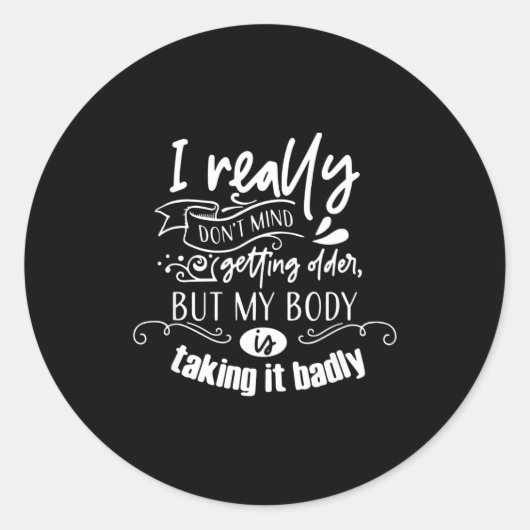 I Don't Mind Getting Older But My Body Is Taking I Ronde Sticker (Voorkant)