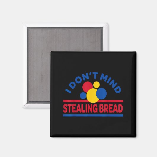 I Don't Mind Stealing Bread  Magneet (Voorkant / Achterkant)