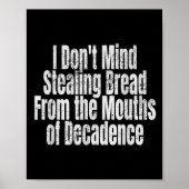 I Don't Mind Stealing Bread Mouths Of Decadence Poster (Voorkant)