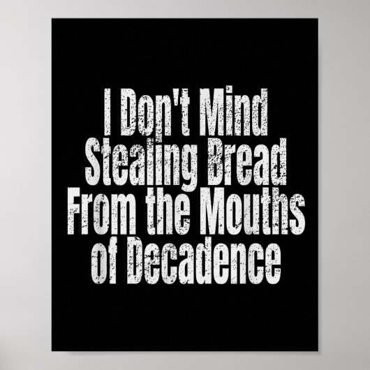I Don't Mind Stealing Bread Mouths Of Decadence Poster (Voorkant)