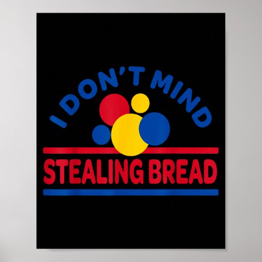 I Don't Mind Stealing Bread  Poster (Voorkant)