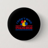 I Don't Mind Stealing Bread  Ronde Button 5,7 Cm (Voorkant)