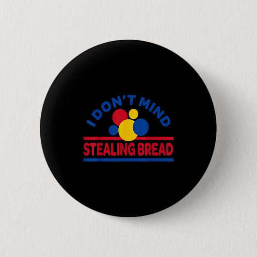 I Don't Mind Stealing Bread  Ronde Button 5,7 Cm (Voorkant)