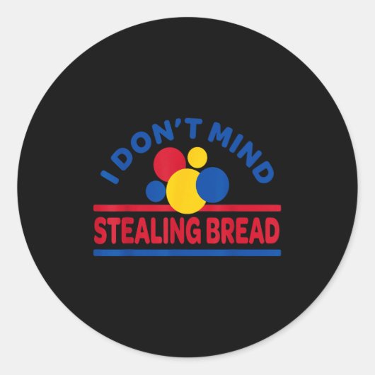 I Don't Mind Stealing Bread  Ronde Sticker (Voorkant)