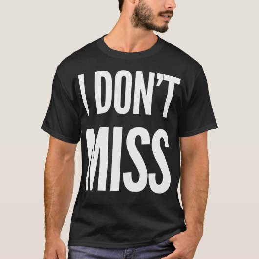 I Don'T Miss T-shirt (Voorkant)
