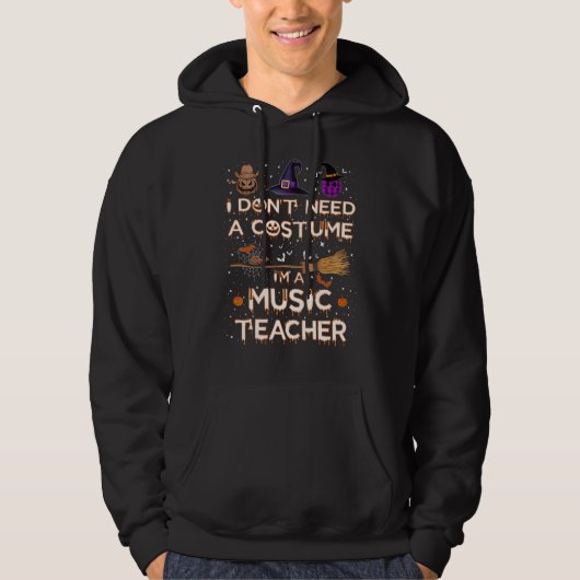 I Don't Need a Costume I'm a Music Teacher Hallowe Hoodie (Voorkant)