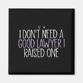 I Don't Need A Good Lawyer I Raised One  Magneet (Voorkant)