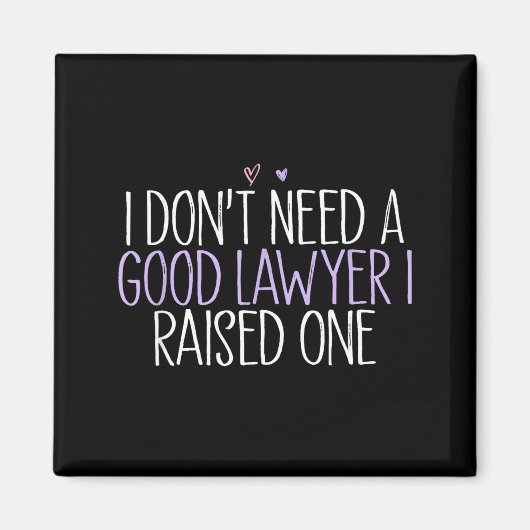 I Don't Need A Good Lawyer I Raised One  Magneet (Voorkant)