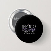 I Don't Need A Good Lawyer I Raised One  Ronde Button 5,7 Cm (Voorkant /achterkant)