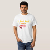 I Don't need a *, I raised one T-shirt (Voorkant volledig)