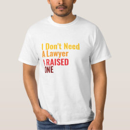 I Don't need a *, I raised one T-shirt