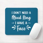 I Don't Need A Mood Ring I Have A Face  Muismat (Met muis)