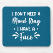I Don't Need A Mood Ring I Have A Face  Muismat (Voorkant)