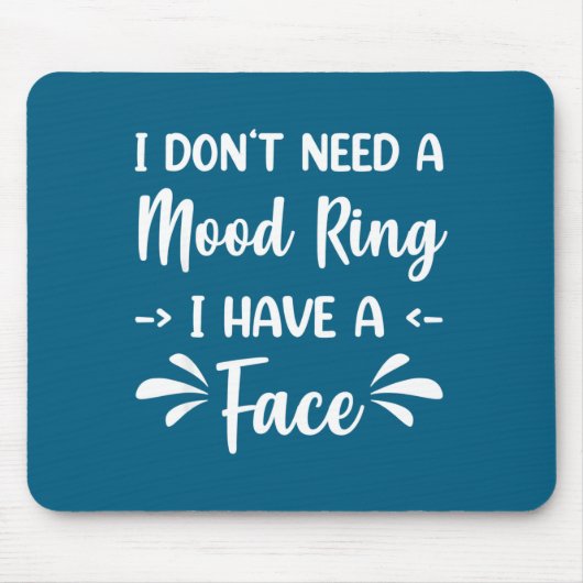 I Don't Need A Mood Ring I Have A Face  Muismat (Voorkant)
