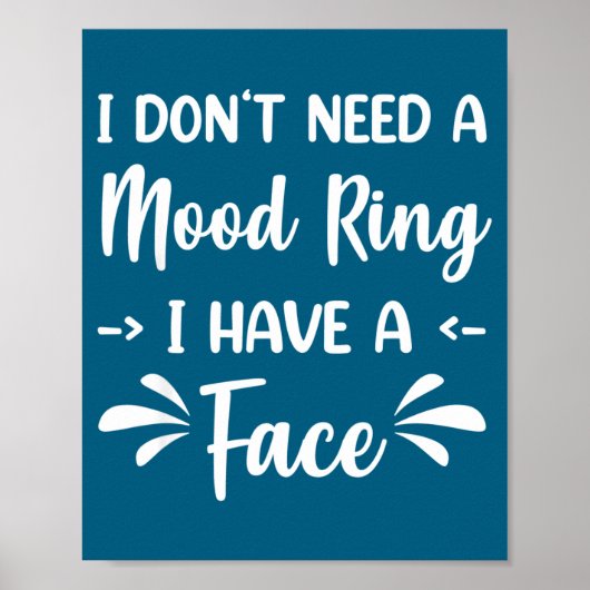 I Don't Need A Mood Ring I Have A Face  Poster (Voorkant)